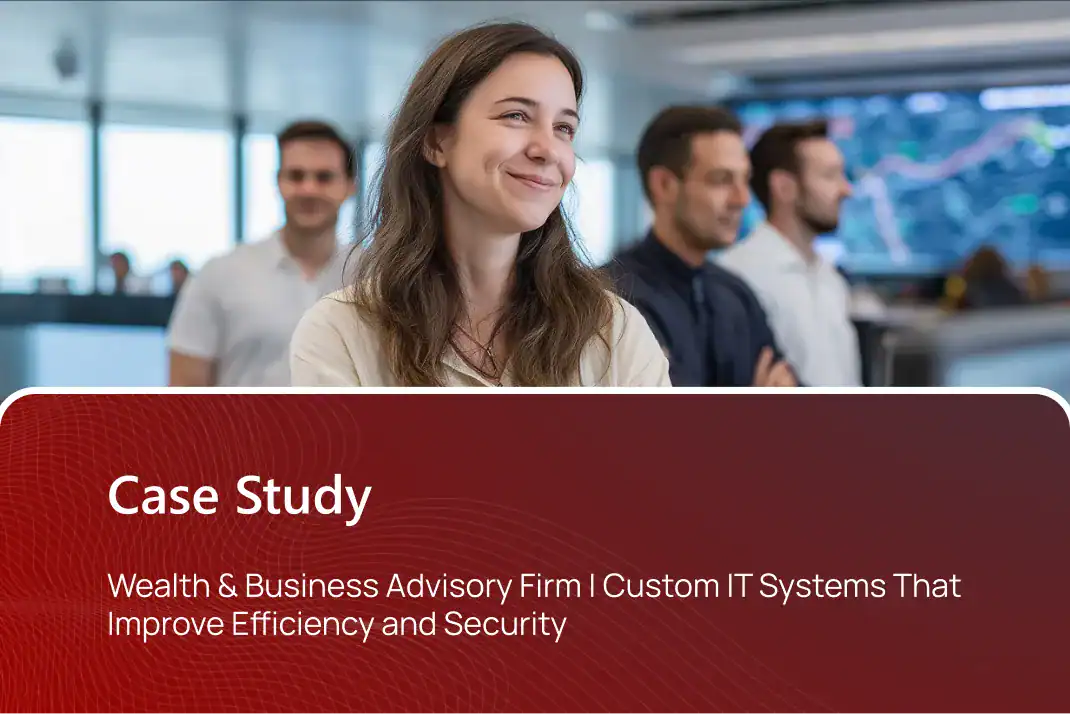 Wealth & Business Advisory Firm - Custom IT Systems That Improve Efficiency and Security - Case Study Cover Image